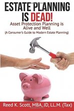 Cover art for Estate Planning is Dead!: Asset Protection Planning is Alive and Well (A Consumer's Guide to Modern Estate Planning)