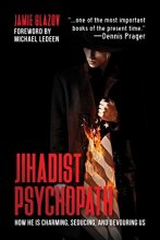 Cover art for Jihadist Psychopath: How He Is Charming, Seducing, and Devouring Us