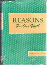 Cover art for Reasons for our faith;: A discussion of questions vital to the proper understanding and effective presentation of certain Seventh-Day Adventist teachings