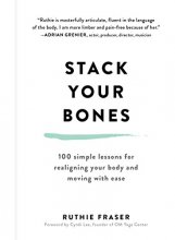 Cover art for Stack Your Bones: 100 Simple Lessons for Realigning Your Body and Moving With Ease