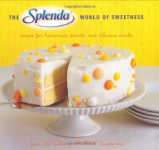 Cover art for The SPLENDA World of Sweetness: Recipes for Homemade Desserts and Delicious Drinks