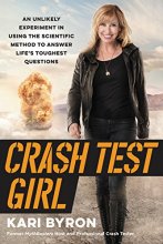 Cover art for Crash Test Girl: An Unlikely Experiment in Using the Scientific Method to Answer Life's Toughest Questions