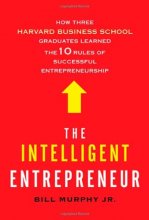 Cover art for The Intelligent Entrepreneur: How Three Harvard Business School Graduates Learned the 10 Rules of Successful Entrepreneurship
