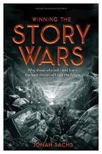 Cover art for Winning the Story Wars: Why Those Who Tell (and Live) the Best Stories Will Rule the Future