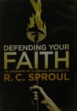 Cover art for Defending Your Faith: An Overview of Classical Apologetics by R.C. Sproul