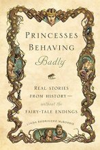 Cover art for Princesses Behaving Badly: Real Stories from History Without the Fairy-Tale Endings