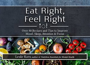 Cover art for Eat Right, Feel Right: Over 80 Recipes and Tips to Improve Mood, Sleep, Attention & Focus