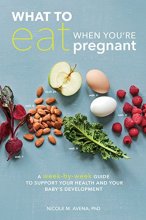 Cover art for What to Eat When You're Pregnant: A Week-by-Week Guide to Support Your Health and Your Baby's Development