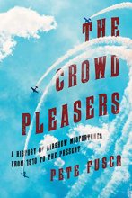 Cover art for The Crowd Pleasers: A History of Airshow Misfortunes from 1910 to the Present