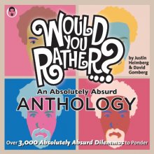 Cover art for Would You Rather...? An Absolutely Absurd Anthology: Over 3,000 Absolutely Absurd Dilemmas to Ponder