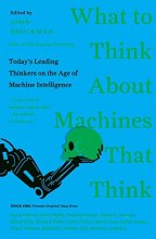 Cover art for What to Think About Machines That Think: Today's Leading Thinkers on the Age of Machine Intelligence (Edge Question Series)