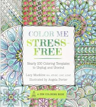 Cover art for Color Me Stress-Free: Nearly 100 Coloring Templates to Unplug and Unwind (A Zen Coloring Book)