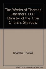 Cover art for The Works of Thomas Chalmers, D.D. Minister of the Tron Church, Glasgow