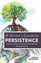 Cover art for A Writer's Guide To Persistence: How to Create a Lasting and Productive Writing Practice