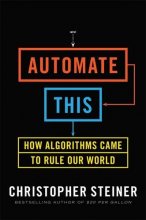 Cover art for Automate This: How Algorithms Came to Rule Our World