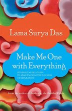Cover art for Make Me One with Everything: Buddhist Meditations to Awaken from the Illusion of Separation