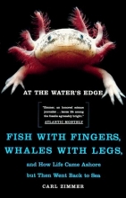 Cover art for At the Water's Edge : Fish with Fingers, Whales with Legs, and How Life Came Ashore but Then Went Back to Sea