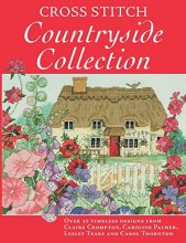 Cover art for Cross Stitch Countryside Collection: 30 Timeless Designs from Claire Crompton, Caroline Palmer, Lesley Teare and Carol Thornton
