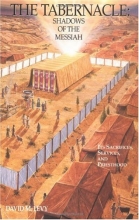 Cover art for The Tabernacle : Shadows of the Messiah (Its Sacrifices, Services, and Priesthood) (See How the Tabernacle Relates to Jesus)