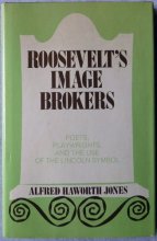 Cover art for Roosevelt's Image Brokers: Poets, Playwrights, and the Use of the Lincoln Symbol (National university publications. Series in American studies)