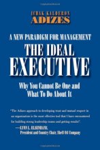 Cover art for The Ideal Executive: Why You Cannot Be One and What to Do About It, A New Paradigm for Management (Leadership Trilogy)
