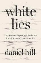Cover art for White Lies: Nine Ways to Expose and Resist the Racial Systems That Divide Us