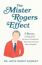 Cover art for The Mister Rogers Effect: 7 Secrets to Bringing Out the Best in Yourself and Others from America's Beloved Neighbor