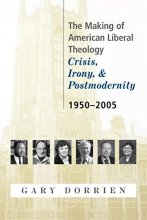 Cover art for The Making of American Liberal Theology: Crisis, Irony, and Postmodernity, 1950-2005