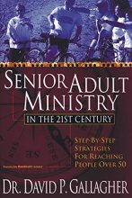 Cover art for Senior Adult Ministry in the 21st Century: Step-By-Step Strategies for Reaching People Over 50