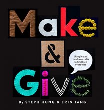 Cover art for Make and Give: Simple and Modern Crafts to Brighten Every Day
