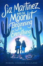 Cover art for Sia Martinez and the Moonlit Beginning of Everything