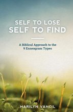 Cover art for Self to Lose - Self to Find: A Biblical Approach to the 9 Enneagram Types
