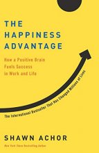 Cover art for The Happiness Advantage: How a Positive Brain Fuels Success in Work and Life