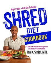 Cover art for The Shred Diet Cookbook: Huge Flavors - Half the Calories