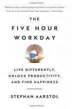 Cover art for The Five-Hour Workday: Live Differently, Unlock Productivity, and Find Happiness