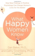 Cover art for What Happy Women Know: How New Findings in Positive Psychology Can Change Women's Lives for the Better