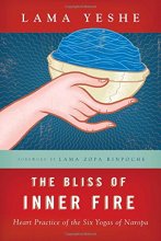 Cover art for The Bliss of Inner Fire: Heart Practice of the Six Yogas of Naropa