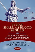 Cover art for By Man Shall His Blood Be Shed: A Catholic Defense of Capital Punishment