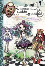 Cover art for Ever After High: Madeline Hatter's Guide to Riddlish!: A Topsy-Turvy Write-In Book