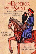 Cover art for The Emperor and the Saint: Frederick II of Hohenstaufen, Francis of Assisi, and Journeys to Medieval Places