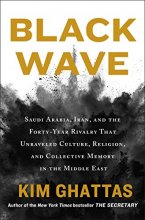 Cover art for Black Wave: Saudi Arabia, Iran, and the Forty-Year Rivalry That Unraveled Culture, Religion, and Collective Memory in the Middle East