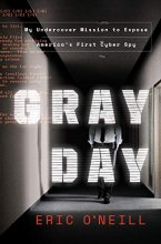 Cover art for Gray Day: My Undercover Mission to Expose America's First Cyber Spy