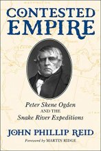 Cover art for Contested Empire: Peter Skene Ogden and The Snake River Expeditions