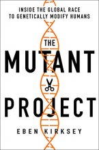 Cover art for The Mutant Project: Inside the Global Race to Genetically Modify Humans