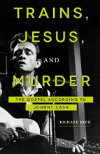 Cover art for Trains, Jesus, and Murder: The Gospel according to Johnny Cash