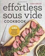 Cover art for The Effortless Sous Vide Cookbook: 140 Recipes for Crafting Restaurant-Quality Meals Every Day