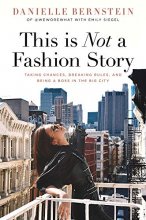 Cover art for This is Not a Fashion Story: Taking Chances, Breaking Rules, and Being a Boss in the Big City