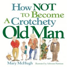 Cover art for How Not to Become a Crotchety Old Man