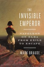 Cover art for The Invisible Emperor: Napoleon on Elba from Exile to Escape
