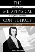 Cover art for The Metaphysical Confederacy: James Henley Thornwell and the Synthesis of Southern Values